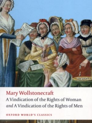A Vindication of the Rights of Men; A Vindication of the Rights of Woman; An Historical and Moral View of the French Revolution