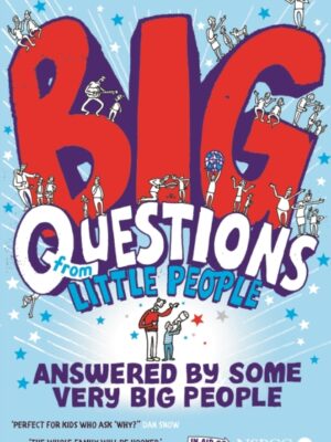 Big Questions From Little People . . . Answered By Some Very Big People