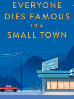 Everyone Dies Famous in a Small Town