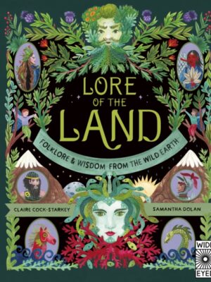 Lore of the Land: Folklore & Wisdom from the Wild Earth