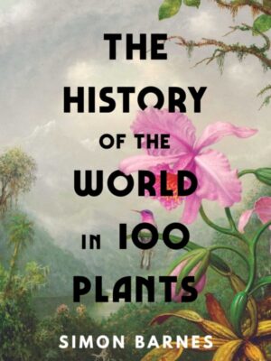 The History of the World in 100 Plants