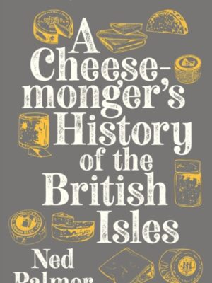 A Cheesemonger's History of The British Isles