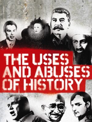 The Uses and Abuses of History