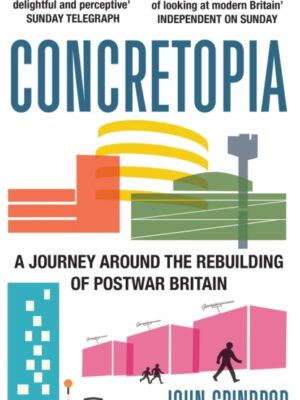 Concretopia: A Journey around the Rebuilding of Postwar Britain