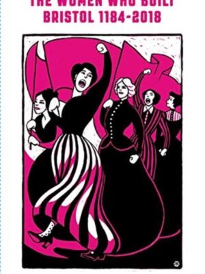 The Women Who Built Bristol 1184-2018