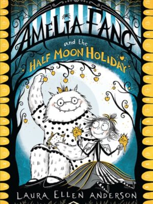 Amelia Fang and the Half-Moon Holiday