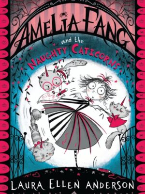 Amelia Fang and the Naughty Caticorns