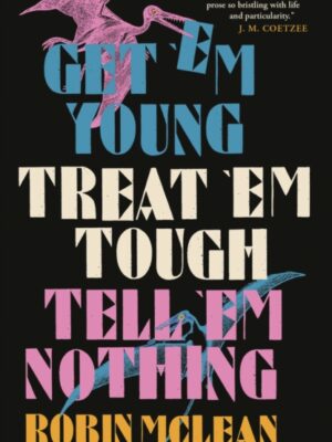 Get 'em Young, Treat 'em Tough, Tell 'em Nothing