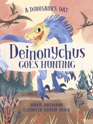 A Dinosaur's Day: Deinonychus Goes Hunting