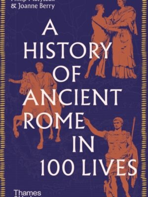A History of Ancient Rome in 100 Lives