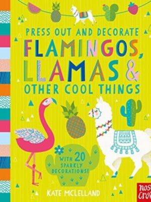 Press Out and Decorate: Flamingos, Llamas and Other Cool Things