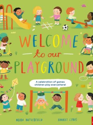 Welcome to Our Playground: A celebration of games children play everywhere