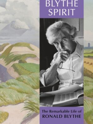 Blythe Spirit: The Remarkable Life of Ronald Blythe