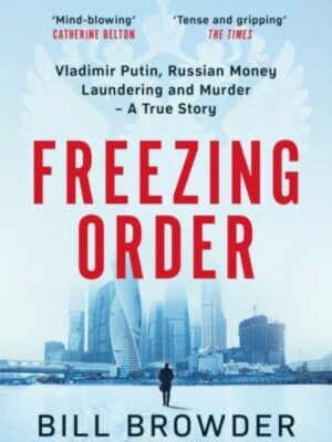 Freezing Order : Vladimir Putin, Russian Money Laundering and Murder - A True Story