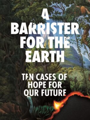 A Barrister for the Earth : Ten Cases of Hope for Our Future