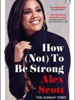 How (Not) To Be Strong : The inspirational instant Sunday Times Bestseller from the legendary Lioness