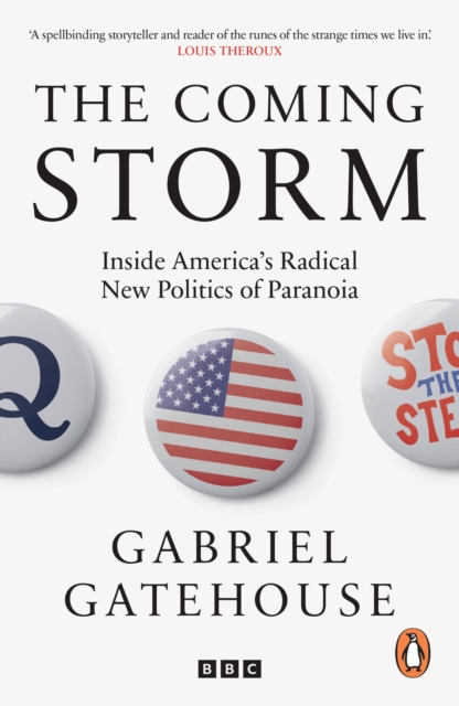 The Coming Storm : Inside America’s Radical New Politics of Paranoia