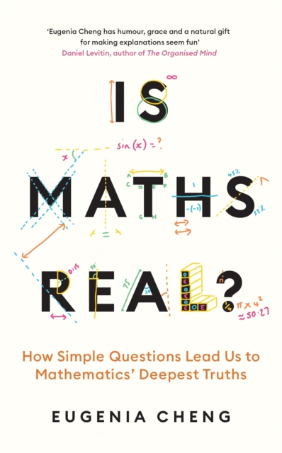 Is Maths Real? : How Simple Questions Lead Us to Mathematics’ Deepest Truths
