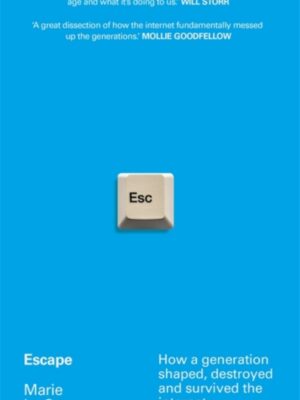 Escape: How a generation shaped, destroyed and survived the internet