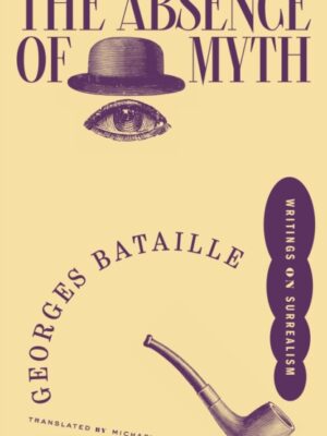 The Absence of Myth : Writings on Surrealism