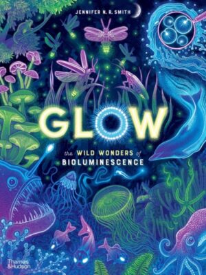 Glow : The wild wonders of bioluminescence