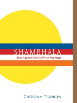 Shambhala: The Sacred Path of the Warrior