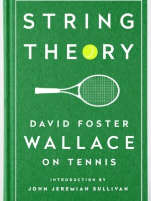 String Theory: David Foster Wallace On Tennis