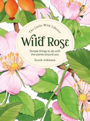 The Little Wild Library: Wild Rose