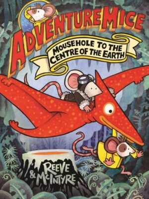 Adventuremice: Mousehole to the Centre of the Earth
