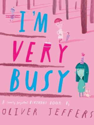 I'm Very Busy: A (Nearly Forgotten) Birthday Book