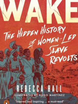 Wake: The Hidden History of Women-Led Slave Revolts