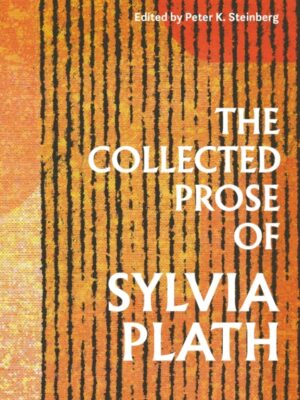 The Collected Prose of Sylvia Plath