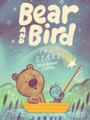 Bear and Bird: The Stars and Other Stories