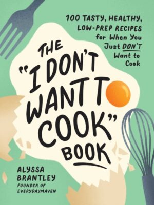 The I Don't Want to Cook Book