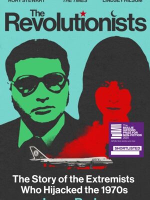 The Revolutionists: The Story of the Extremists Who Hijacked the 1970s