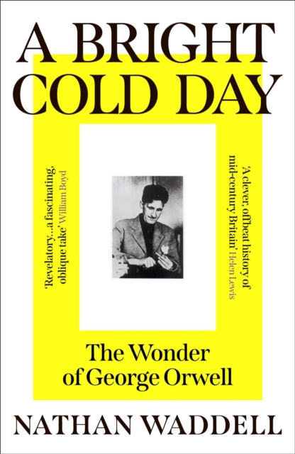 A Bright Cold Day: The Wonder of George Orwell
