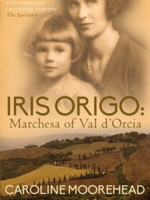 Iris Origo : Marchesa Of Val D'Orcia