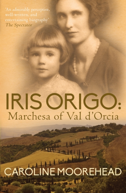 Iris Origo : Marchesa Of Val D'Orcia