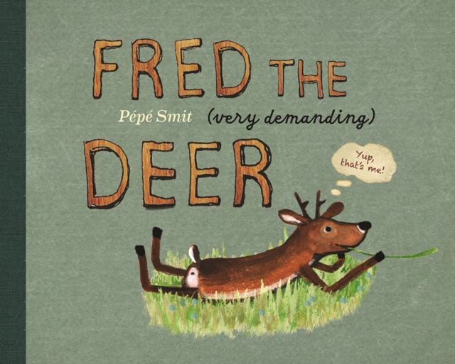 Fred the (very demanding) Deer