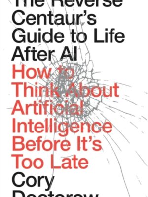 The Reverse Centaur's Guide to Life After AI