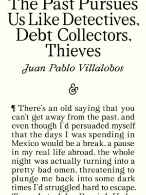 The Past Pursues Us Like Detectives, Debt Collectors, Thieves