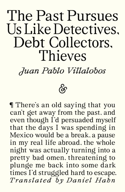 The Past Pursues Us Like Detectives, Debt Collectors, Thieves