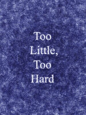 Too Little, Too Hard