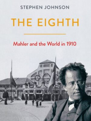 The Eighth: Mahler and the World in 1910