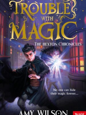 The Hexton Chronicles: The Trouble with Magic