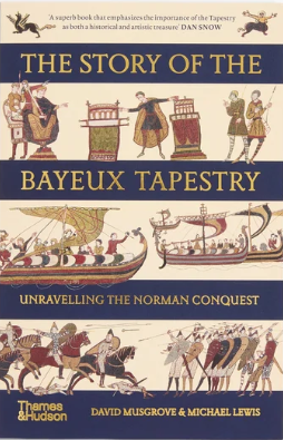 The Story of the Bayeux Tapestry: Unravelling the Norman Conquest